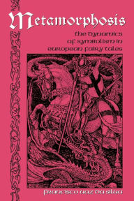 Title: Metamorphosis: The Dynamics of Symbolism in European Fairy Tales, Author: Francisco Vaz da Silva