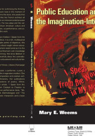 Title: Public Education and the Imagination-Intellect: I Speak from the Wound in My Mouth, Author: Mary E. Weems