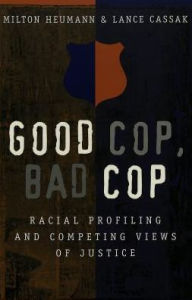 Title: Good Cop, Bad Cop: Racial Profiling and Competing Views of Justice / Edition 1, Author: Milton Heumann