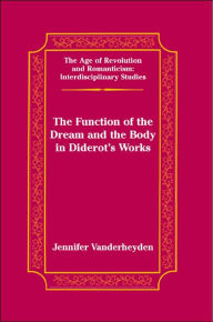 Title: The Function of the Dream and the Body in Diderot's Works, Author: Jennifer Vanderheyden