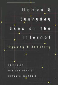 Title: Women and Everyday Uses of the Internet: Agency and Identity / Edition 1, Author: Mia Consalvo