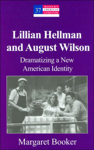 Title: Lillian Hellman and August Wilson: Dramatizing a New American Identity (Modern American Literature Series), Author: Margaret Booker