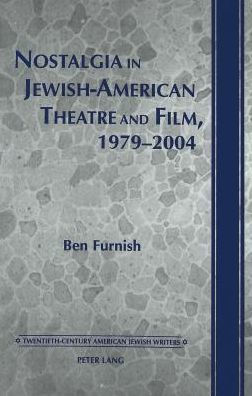 Nostalgia in Jewish-American Theatre and Film, 1979-2004