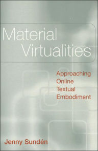 Title: Material Virtualities: Approaching Online Textual Embodiment (Digital Formations Series), Author: Jenny Sunden