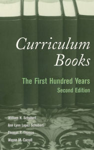 Title: Curriculum Books: The First Hundred Years / Edition 1, Author: William Schubert
