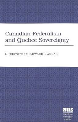 Canadian Federalism and Quebec Sovereignty: Third Printing / Edition 2