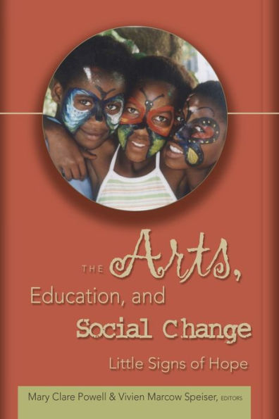 The Arts, Education, and Social Change: Little Signs of Hope / Edition 1
