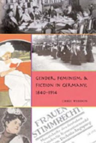 Title: Gender, Feminism, and Fiction in Germany, 1840-1914, Author: Chris Weedon