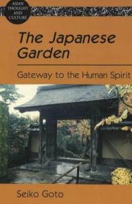 Title: Japanese Garden: Gateway to the Human Spirit, Author: Seiko Goto