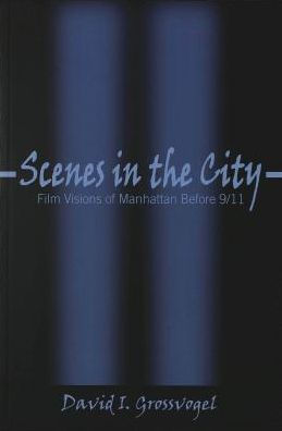 Scenes in the City: Film Visions of Manhattan Before 9/11 / Edition 1
