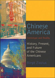 Title: Chinese America: Stereotype and Reality. History, Present, and Future of the Chinese Americans, Author: Birgit Zinzius