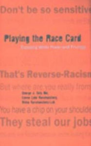 Title: Playing the Race Card: Exposing White Power and Privilege / Edition 2, Author: George Jerry Sefa Dei