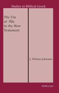 Title: The Use of ??? in the New Testament / Edition 1, Author: J. Willian Johnston
