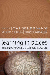 Title: Learning in Places: The Informal Education Reader / Edition 1, Author: Shirley R. Steinberg