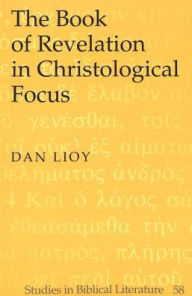 Title: Book of Revelation in Christological Focus / Edition 1, Author: Dan Lioy