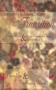 Title: Singapore Chinese Society in Transition: Business, Politics, and Socio-Economic Change, 1945-1965, Author: Cosmic Vibrations