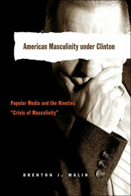 Title: American Masculinity under Clinton: Popular Media and the Nineties 