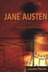 Title: Jane Austen in the Classroom: Viewing the Novel/Reading the Film, Author: Louise Flavin