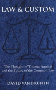 Title: Law and Custom: The Thought of Thomas Aquinas and the Future of the Common Law, Author: David VanDrunen