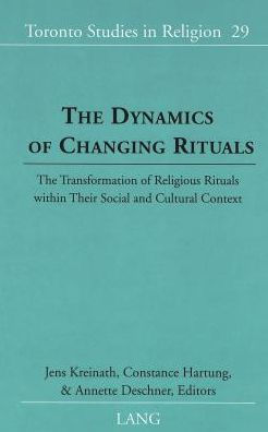 Dynamics of Changing Rituals: The Transformation of Religious Rituals within Their Social and Cultural Context