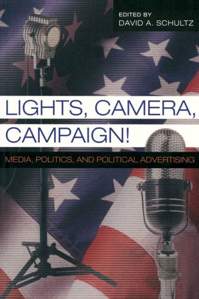 Lights, Camera, Campaign!: Media, Politics, and Political Advertising / Edition 1