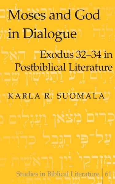 Moses and God in Dialogue: Exodus 32-34 in Postbiblical Literature