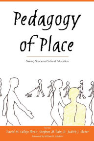 Title: Pedagogy of Place: Seeing Space as Cultural Education / Edition 1, Author: Shirley R. Steinberg