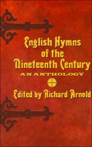 Title: English Hymns of the Nineteenth Century: An Anthology / Edition 1, Author: Richard Arnold
