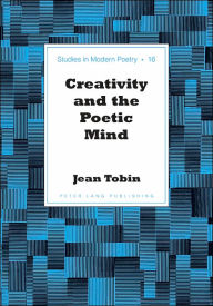 Title: Creativity and the Poetic Mind / Edition 1, Author: Jean Tobin