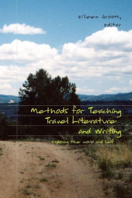 Title: Methods for Teaching Travel Literature and Writing: Exploring the World and Self, Author: Kristi Siegel