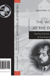 Title: The Wolf at the Door: Stanley Kubrick, History, and the Holocaust, Author: Geoffrey Cocks