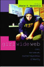 Girl Wide Web: Girls, the Internet, and the Negotiation of Identity