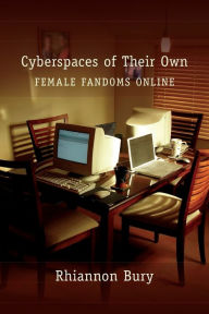 Title: Cyberspaces of Their Own: Female Fandoms Online / Edition 1, Author: Rhiannon Bury