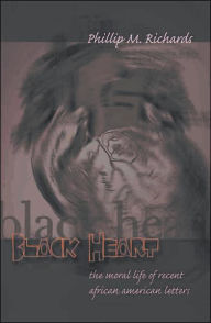 Title: Black Heart: The Moral Life of Recent African American Letters, Author: Phillip M. Richards