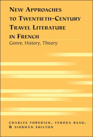 Title: New Approaches to Twentieth-Century Travel Literature in French: Genre, History, Theory, Author: Charles Forsdick