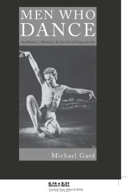 Title: Men Who Dance: Aesthetics, Athletics and the Art of Masculinity, Author: Michael Gard