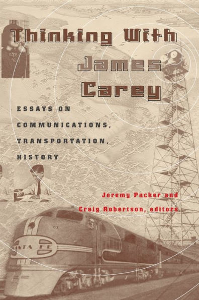 Thinking with James Carey: Essays on Communications, Transportation, History / Edition 1