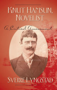 Title: Knut Hamsun, Novelist: A Critical Assessment, Author: Sverre Lyngstad