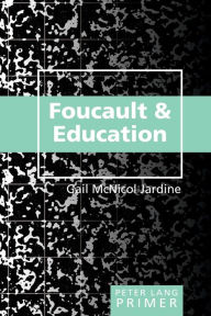 Title: Foucault and Education Primer / Edition 1, Author: Gail McNicol Jardine