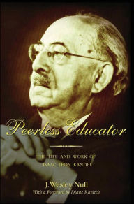 Title: Peerless Educator: The Life and Work of Isaac Leon Kandel, Author: J. Wesley Null