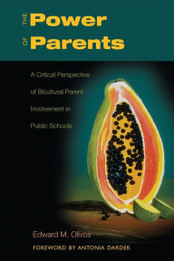 Title: The Power of Parents: A Critical Perspective of Bicultural Parent Involvement in Public Schools / Edition 1, Author: Edward M. Olivos