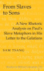 From Slaves to Sons: A New Rhetoric Analysis on Paul's Slave Metaphors in His Letter to the Galatians