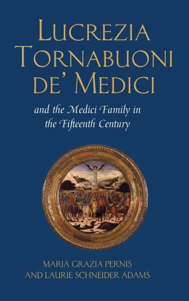 Lucrezia Tornabuoni de' Medici and The Medici Family in the Fifteenth Century
