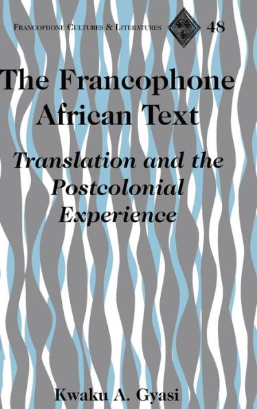 The Francophone African Text: Translation and the Postcolonial Experience