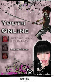 Title: Youth Online: Identity and Literacy in the Digital Age, Author: Angela Thomas