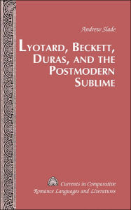 Title: Lyotard, Beckett, Duras, and the Postmodern Sublime, Author: Andrew Slade