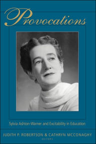 Title: Provocations: Sylvia Ashton-Warner and Excitability in Education, Author: Judith P. Robertson