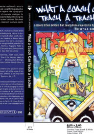 Title: What a Coach Can Teach a Teacher: Lessons Urban Schools Can Learn from a Successful Sports Program, Author: Jeffrey Michael Reyes Duncan-Andrade