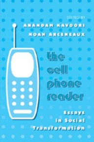 Title: The Cell Phone Reader: Essays in Social Transformation / Edition 1, Author: Noah Arceneaux