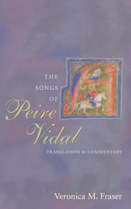 Title: The Songs of Peire Vidal: Translation and Commentary, Author: Veronica M. Fraser